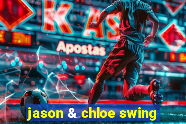 jason & chloe swing